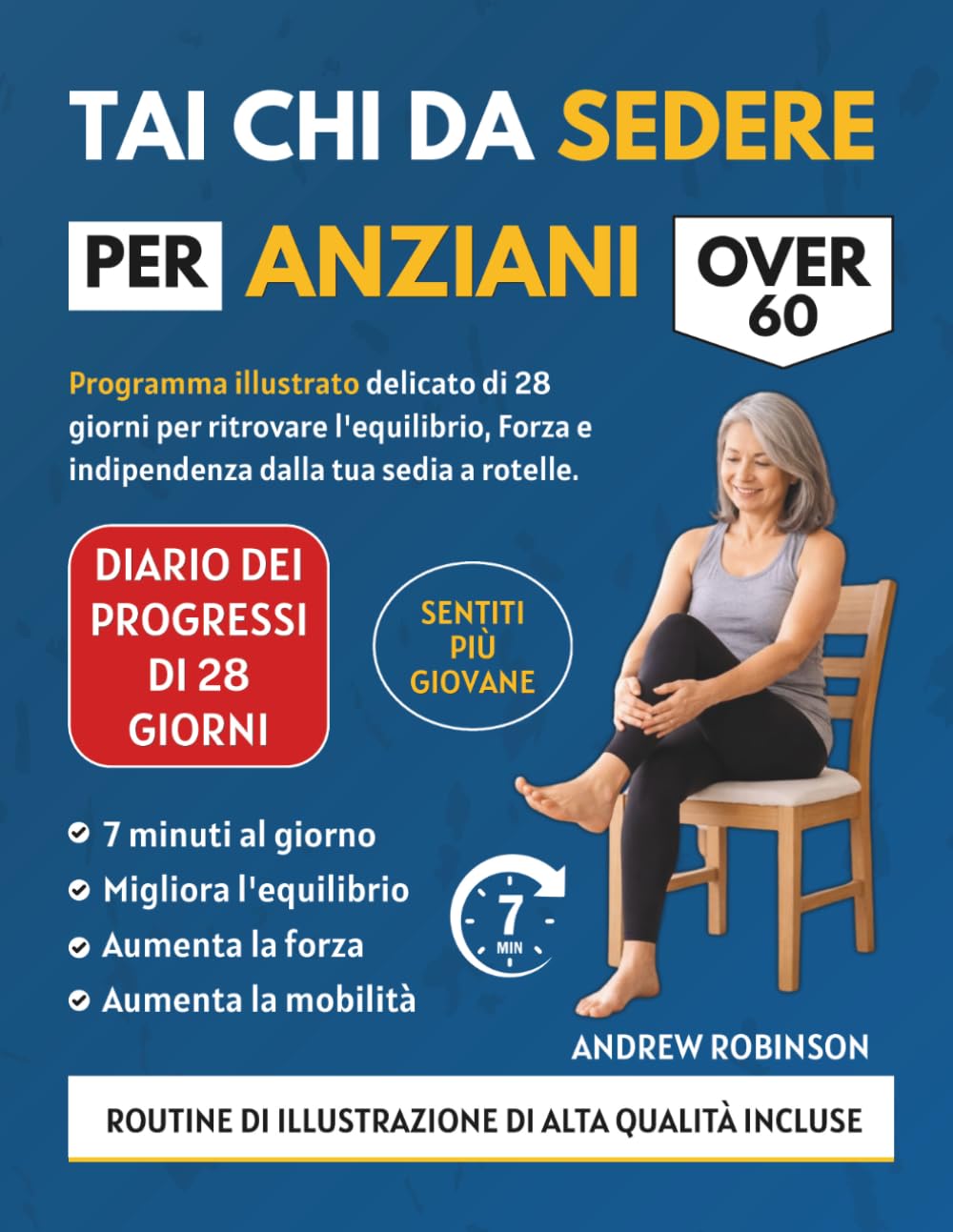 TAI CHI DA SEDERE PER ANZIANI OVER 60: Programma illustrato delicato di 28 giorni per ritrovare l'equilibrio, Forza e indipendenza dalla tua sedia a rotelle.