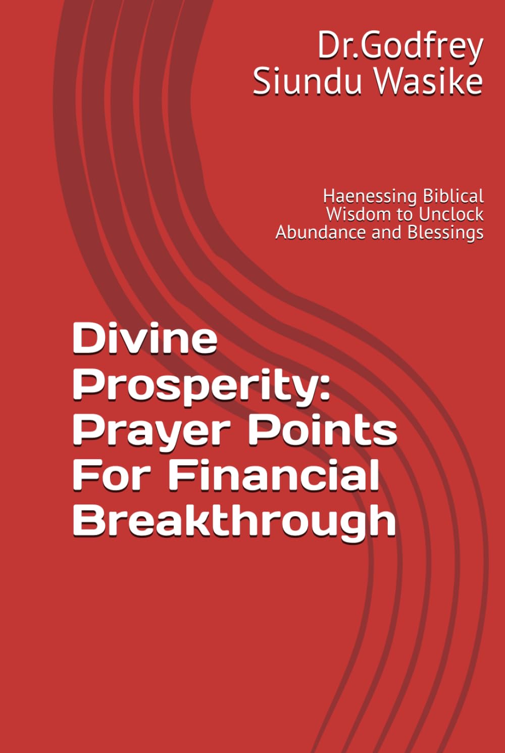 Divine Prosperity: Prayer Points For Financial Breakthrough: Haenessing Biblical Wisdom to Unclock Abundance and Blessings