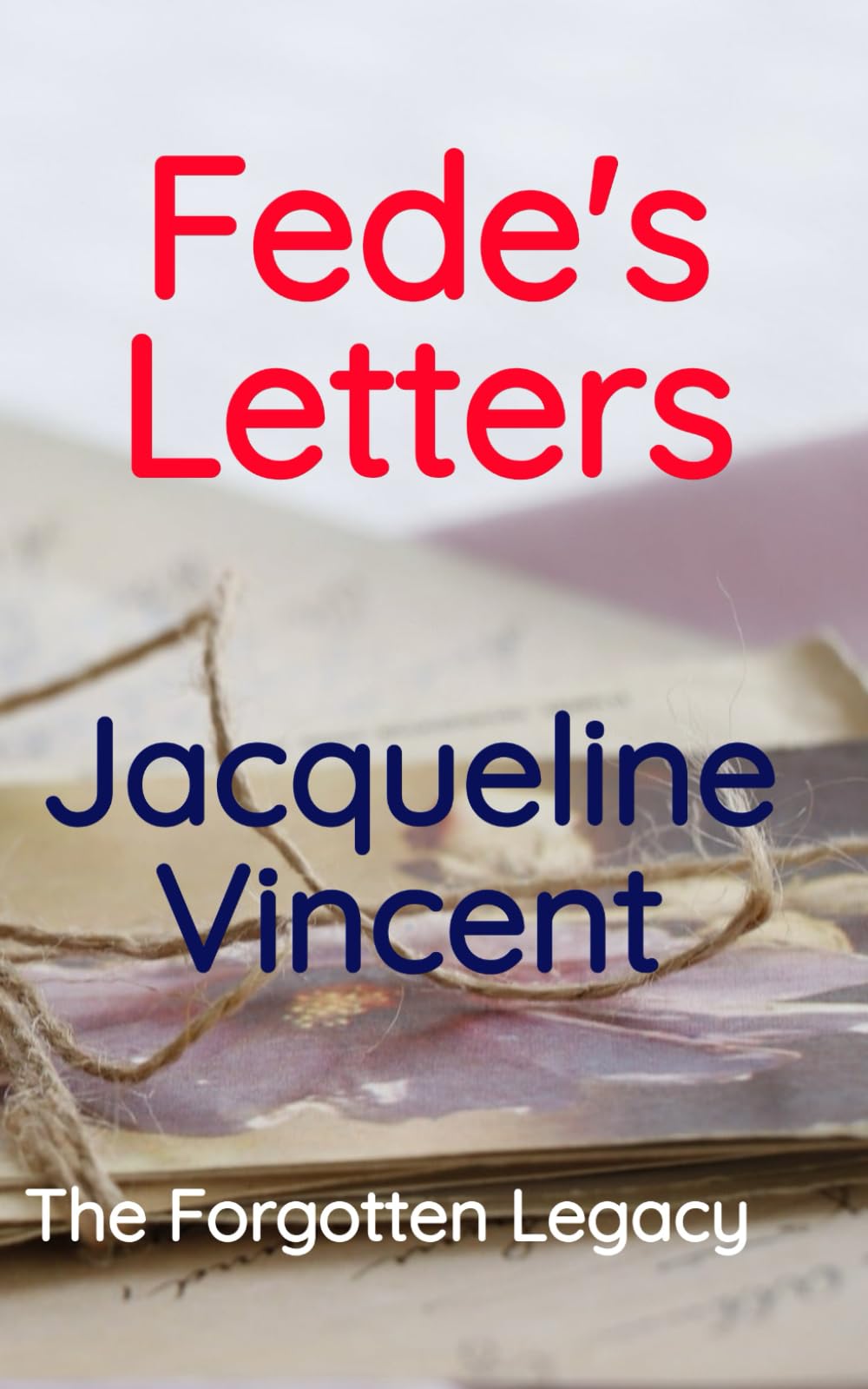 Fede's Letters: The Forgotten Legacy. A heartbreaking tale of love and loss through the generations