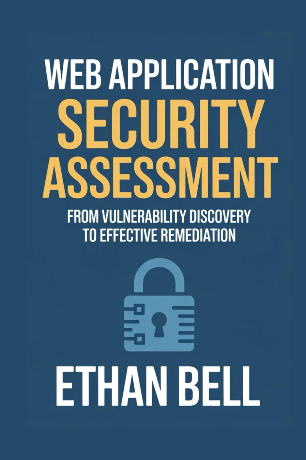 Web Application Security Assessment: From Vulnerability Discovery to Effective Remediation
