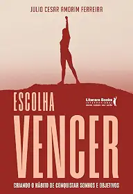 Escolha Vencer: Criando o Hábito de Conquistar Sonhos e Objetivos