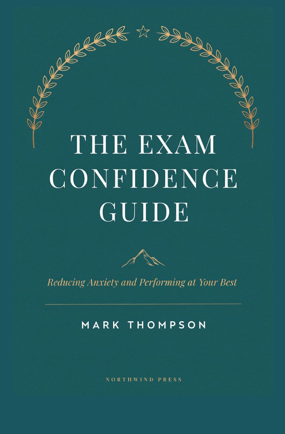 THE EXAM CONFIDENCE GUIDE: Reducing Anxiety and Performing at Your Best