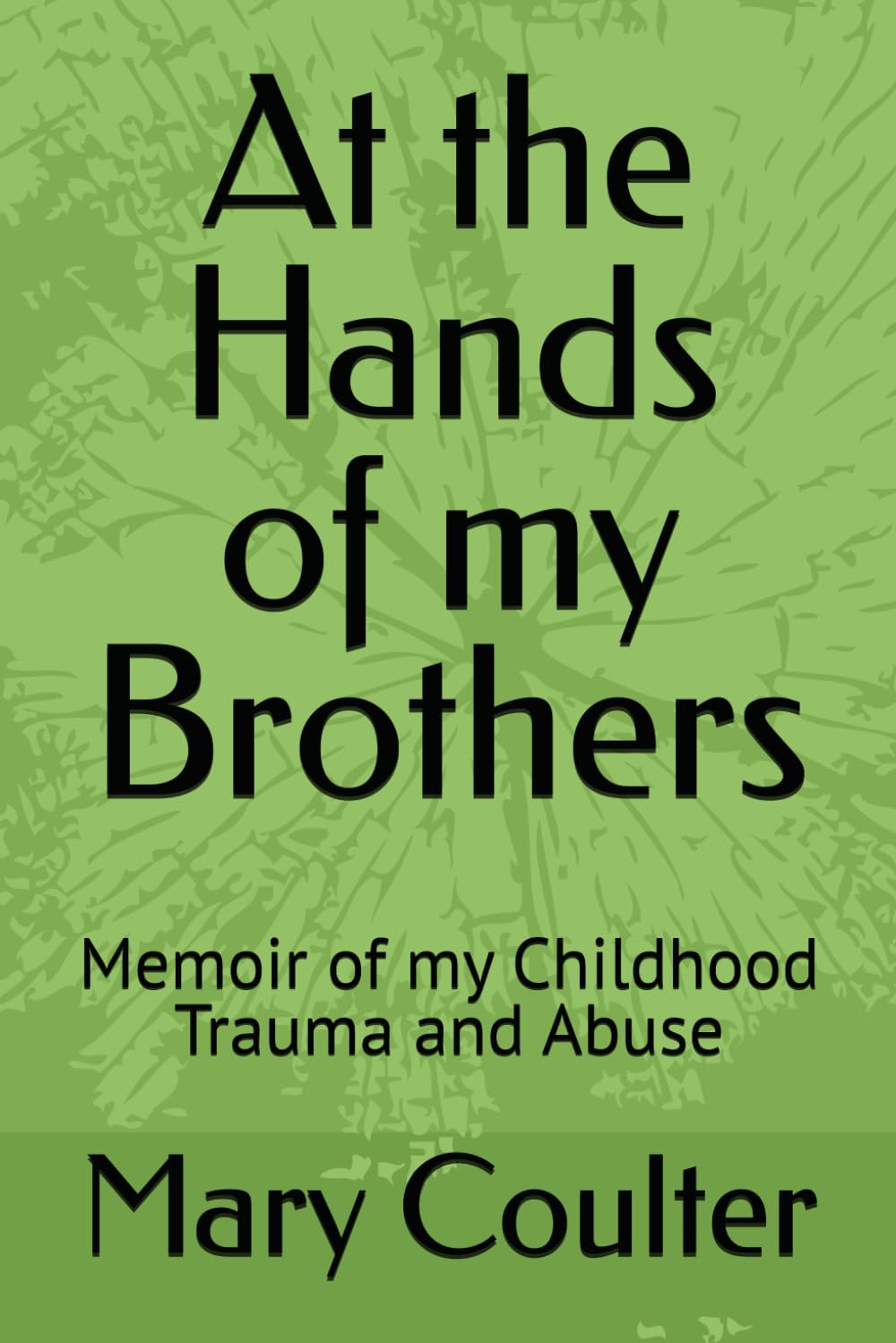 At the Hands of my Brothers: Memoir of my Childhood Trama and Abuse