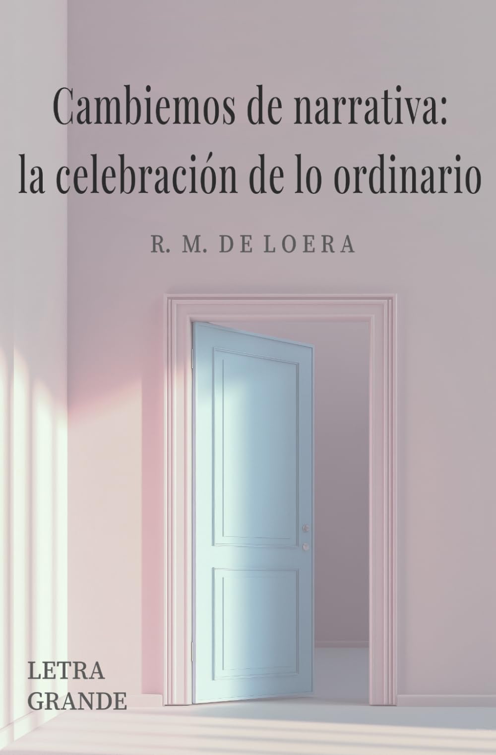 Cambiemos la narrativa: la celebración de lo ordinario: Large Print