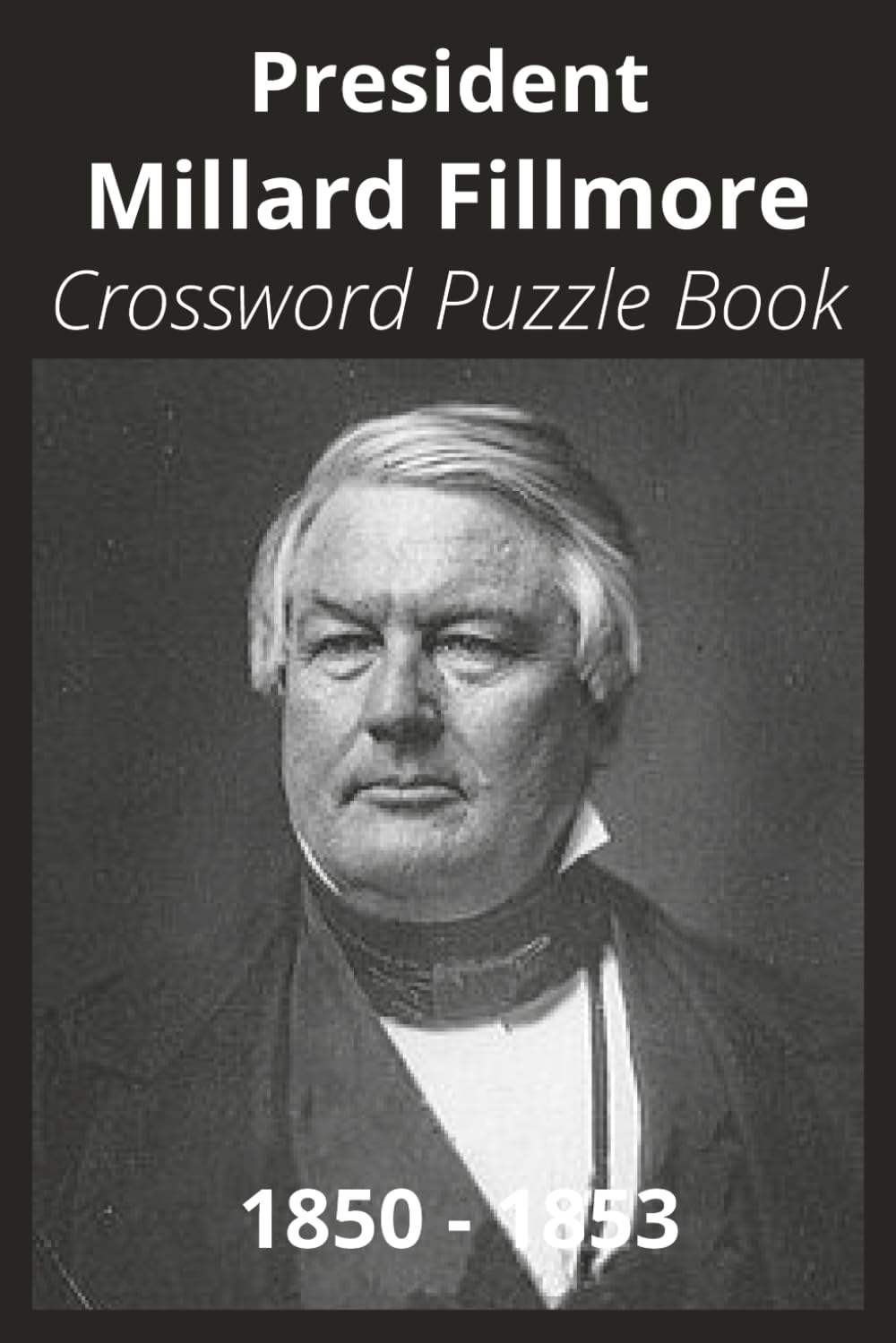 President Millard Fillmore Crossword Puzzle Book: Crossword Puzzles with Easy to Read Print about U.S. President Millard Fillmore, Achievements, ... Gift for Vacations, Holidays, and Free Times