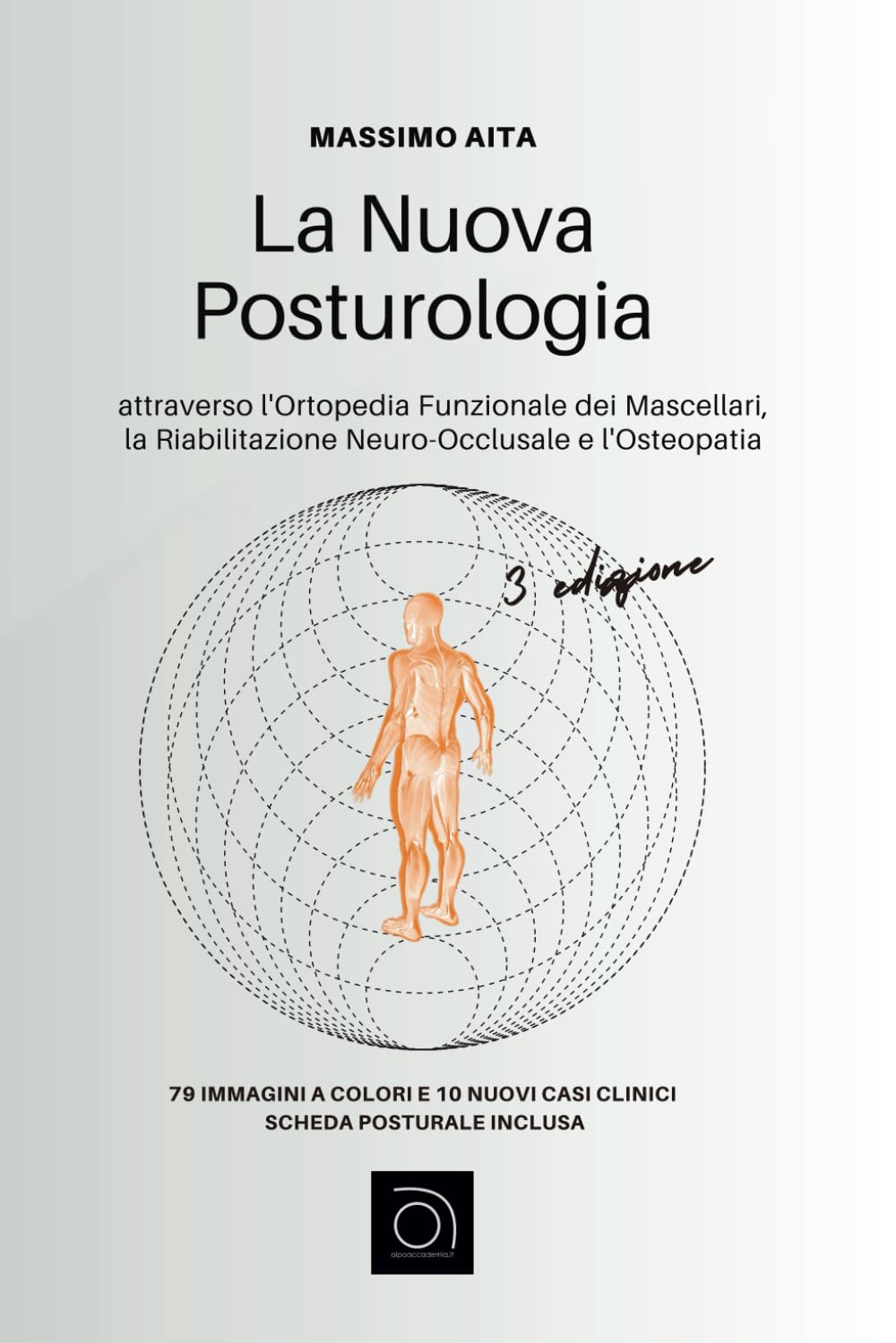 La Nuova Posturologia Terza Edizione: attraverso l’Ortopedia Funzionale dei Mascellari, la Riabilitazione Neuro-Occlusale e l’Osteopatia