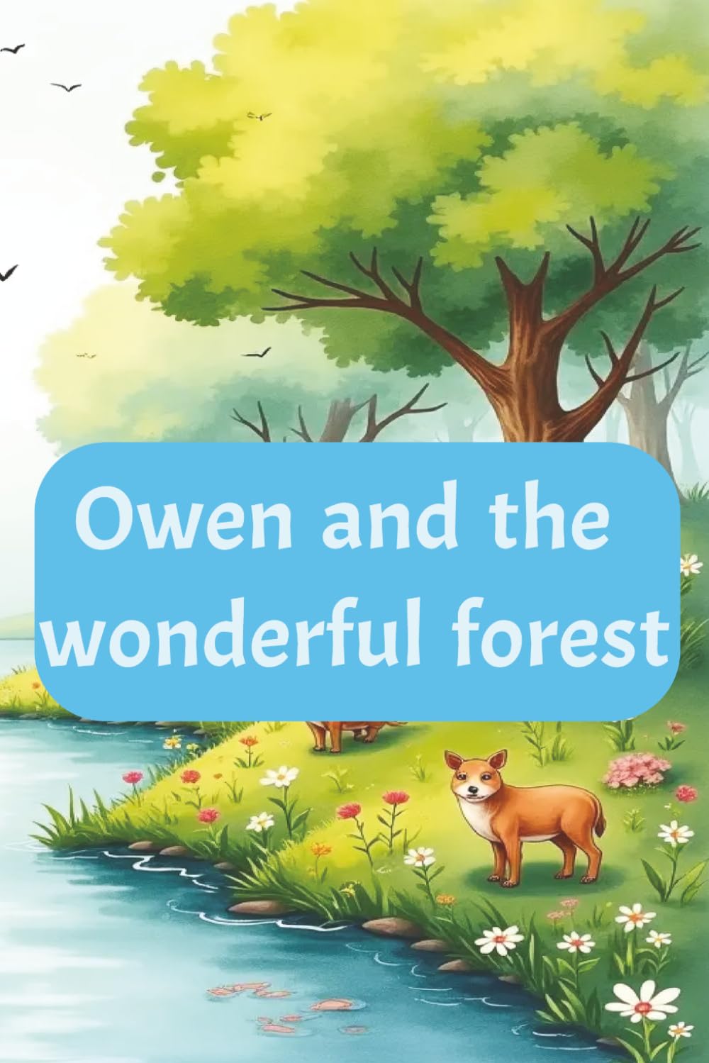 Owen and the Wonderful Forest: "Sometimes, the smallest hands can make the biggest difference. Join Owen on a wonderful journey to save the forest and discover the true meaning of friendship."