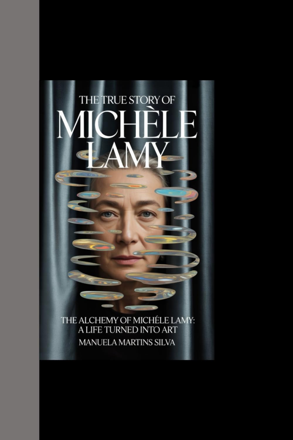 THE TRUE STORY OF MICHÈLE LAMY: The Alchemy of Michèle Lamy: A Life Turned Into Art