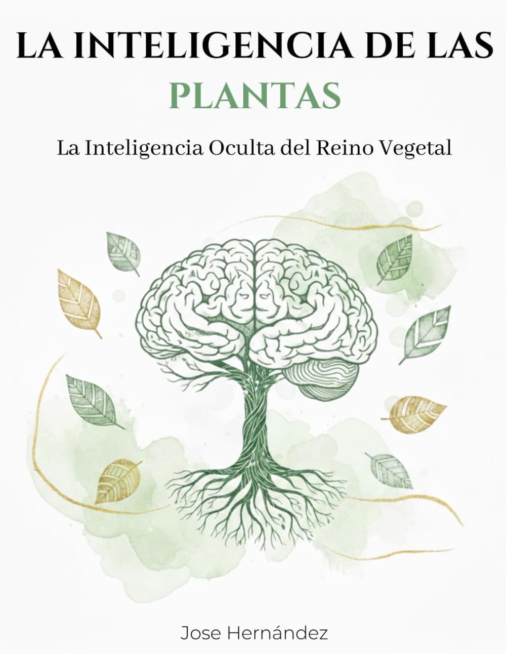 La Inteligencia de las Plantas: La inteligencia oculta del reino vegetal