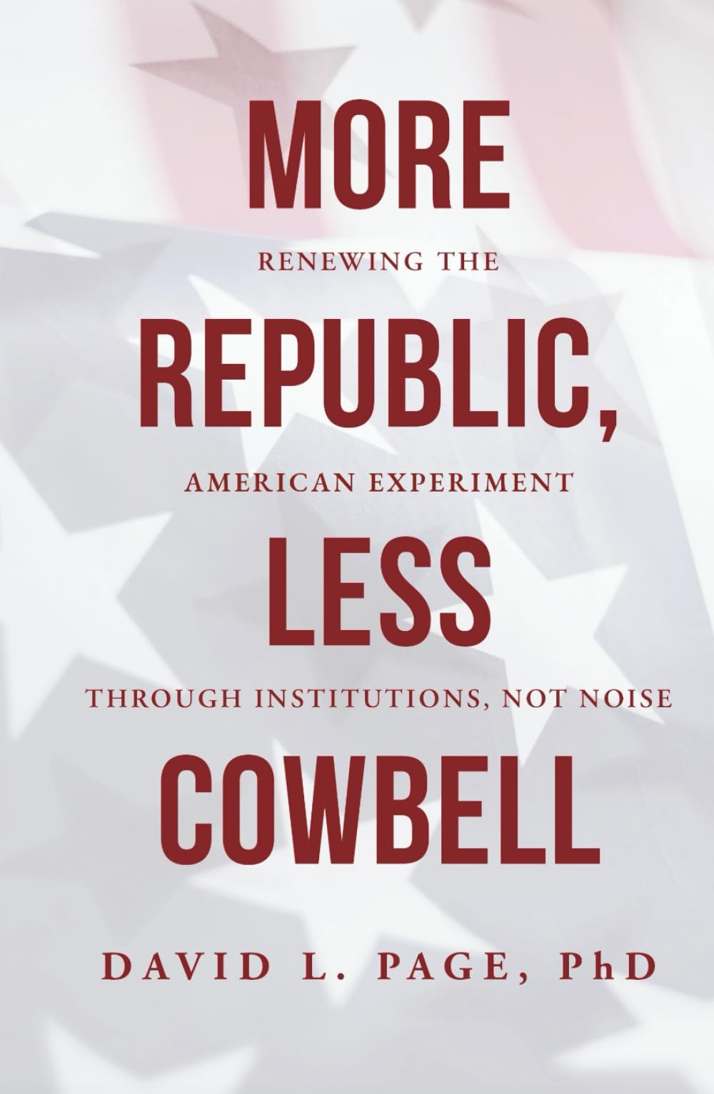 More Republic, Less Cowbell: Renewing the American Experiment through Institutions, Not Noise