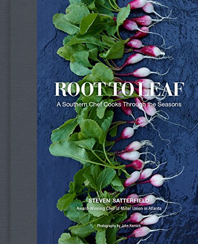 Root to Leaf: A Southern Chef Cooks Through the Seasons Root to Leaf: A Southern Chef Cooks Through the Seasons