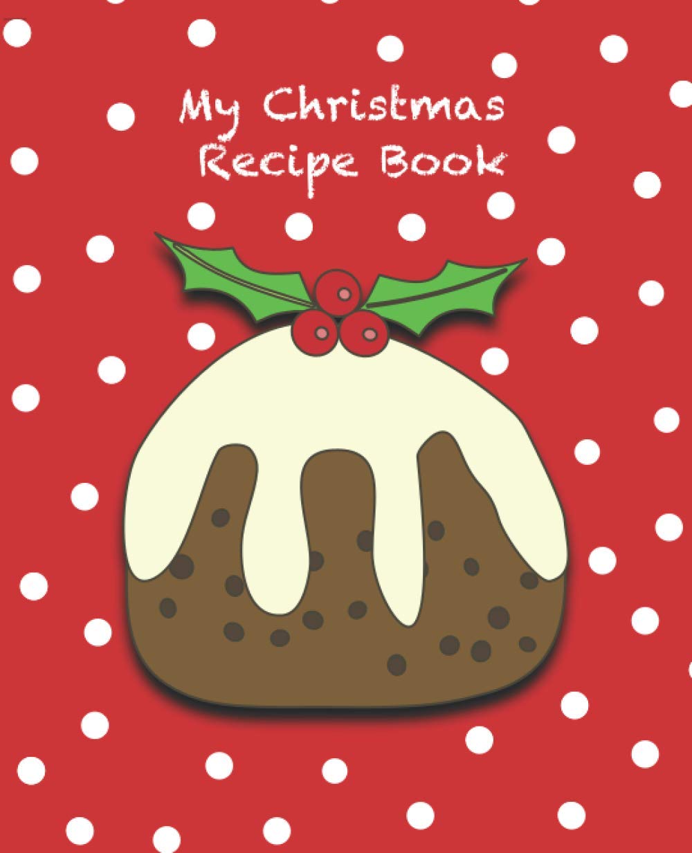 My Christmas Recipe Book: Blank / Write Your Own Recipe Book