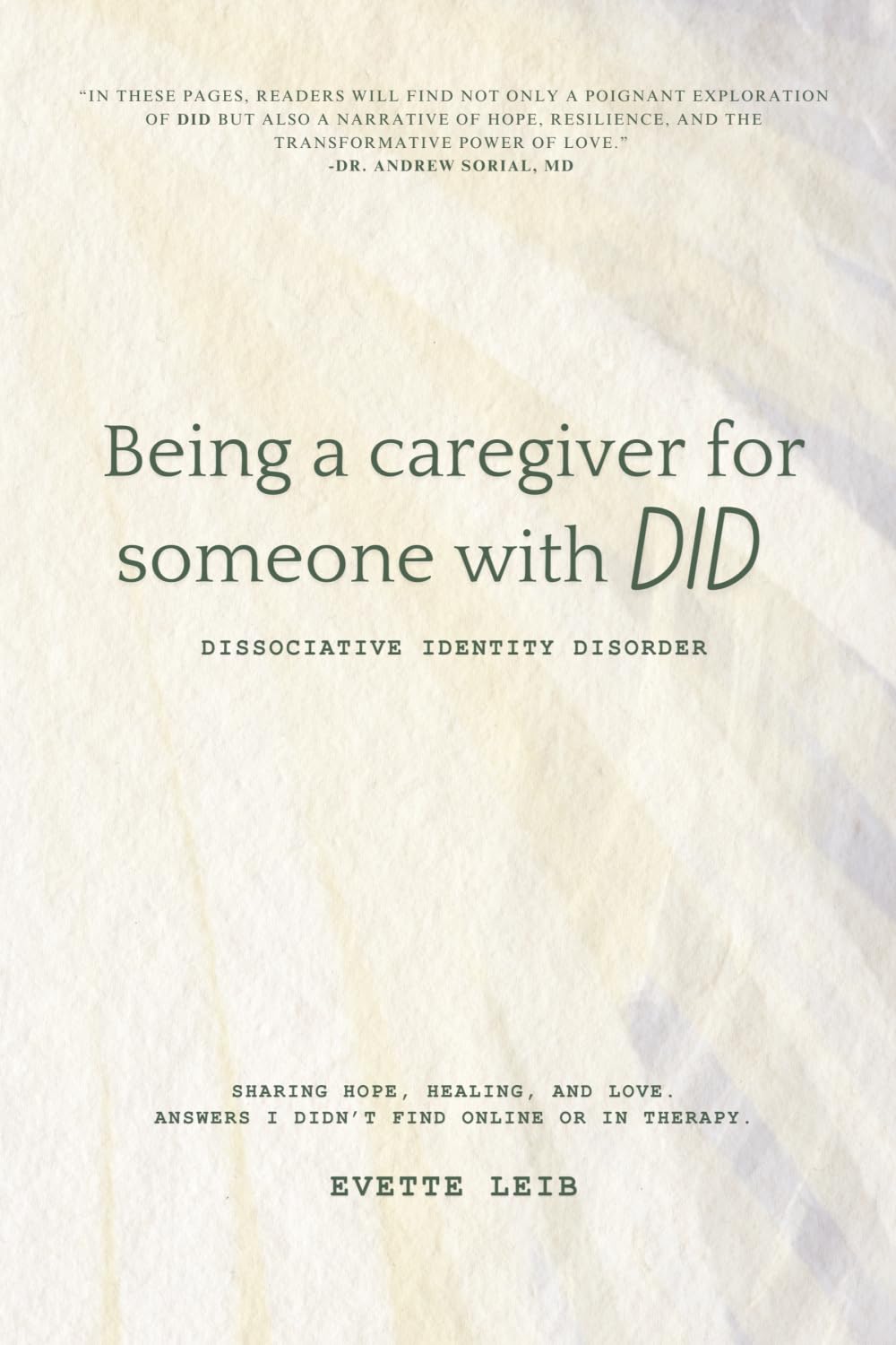 BEING A CAREGIVER FOR SOMEONE WITH DID: Dissociative Identity Disorder: Sharing hope, healing, and love. Answers I didn't find online or in therapy.