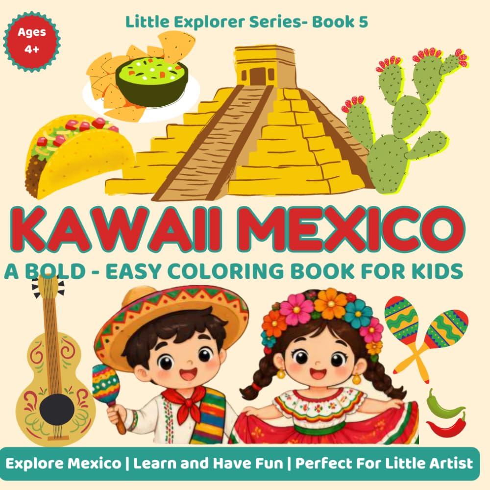 Kawaii Mexico Coloring Book for Kids Ages 4-8: 30 Bold and Easy Cute Coloring Pages Featuring Mexico’s Animals, Landmarks, Food, Festivals and Culture | Little Explorer Series Book 5