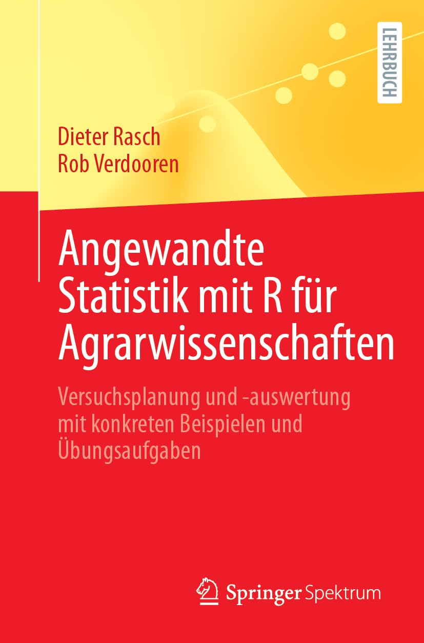 Angewandte Statistik mit R für Agrarwissenschaften: Versuchsplanung und -auswertung mit konkreten Beispielen und Übungsaufgaben