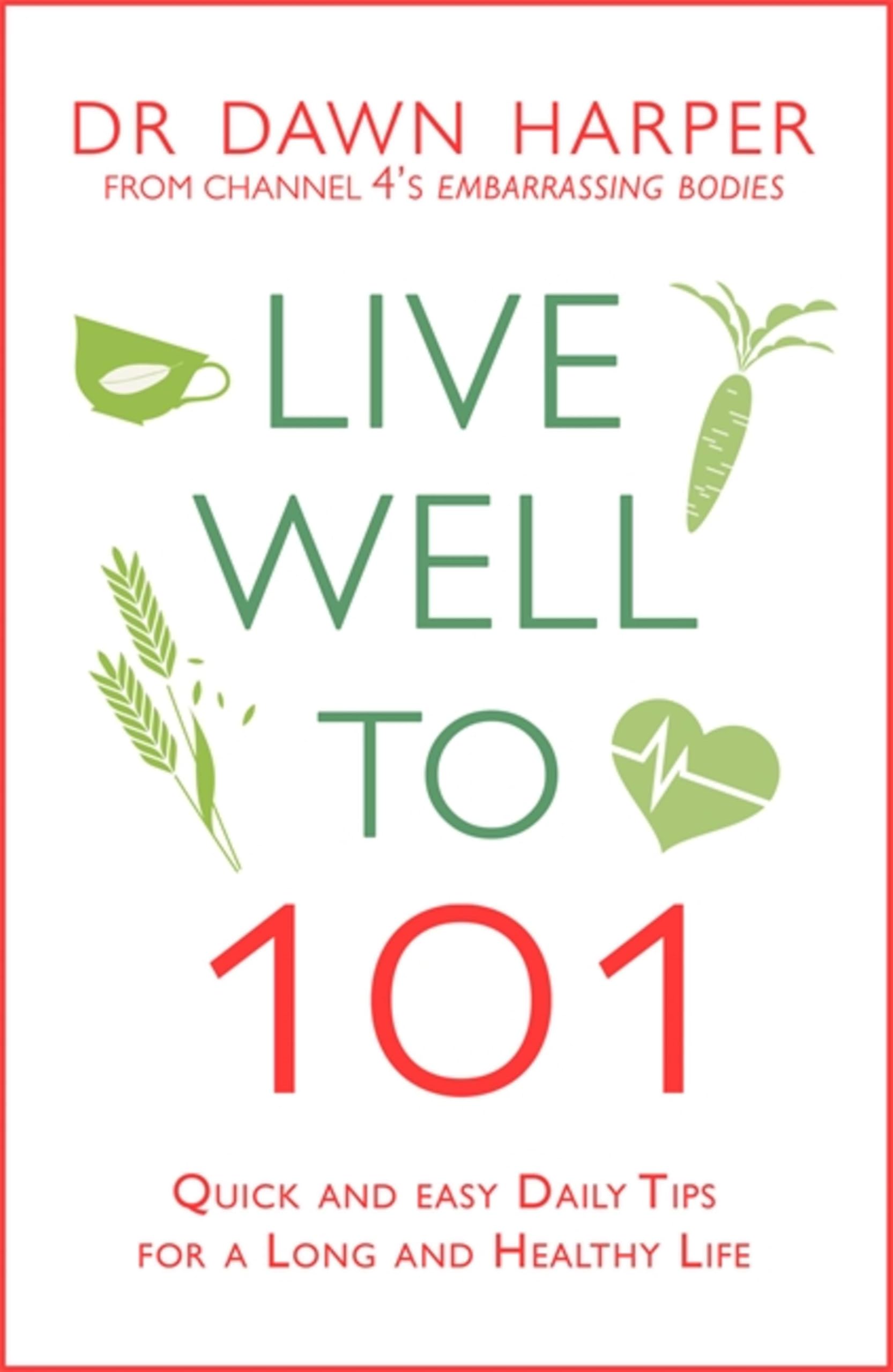 Live Well to 101: Quick and Easy Daily Tips for a Long and Healthy Life