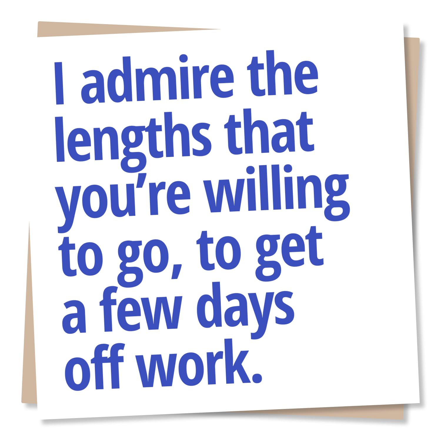 Nokular Get Well Soon Greeting Card – I admire the lengths that you’re willing to go, to get a few days off work – Funny Design – Blank Inside (135 x