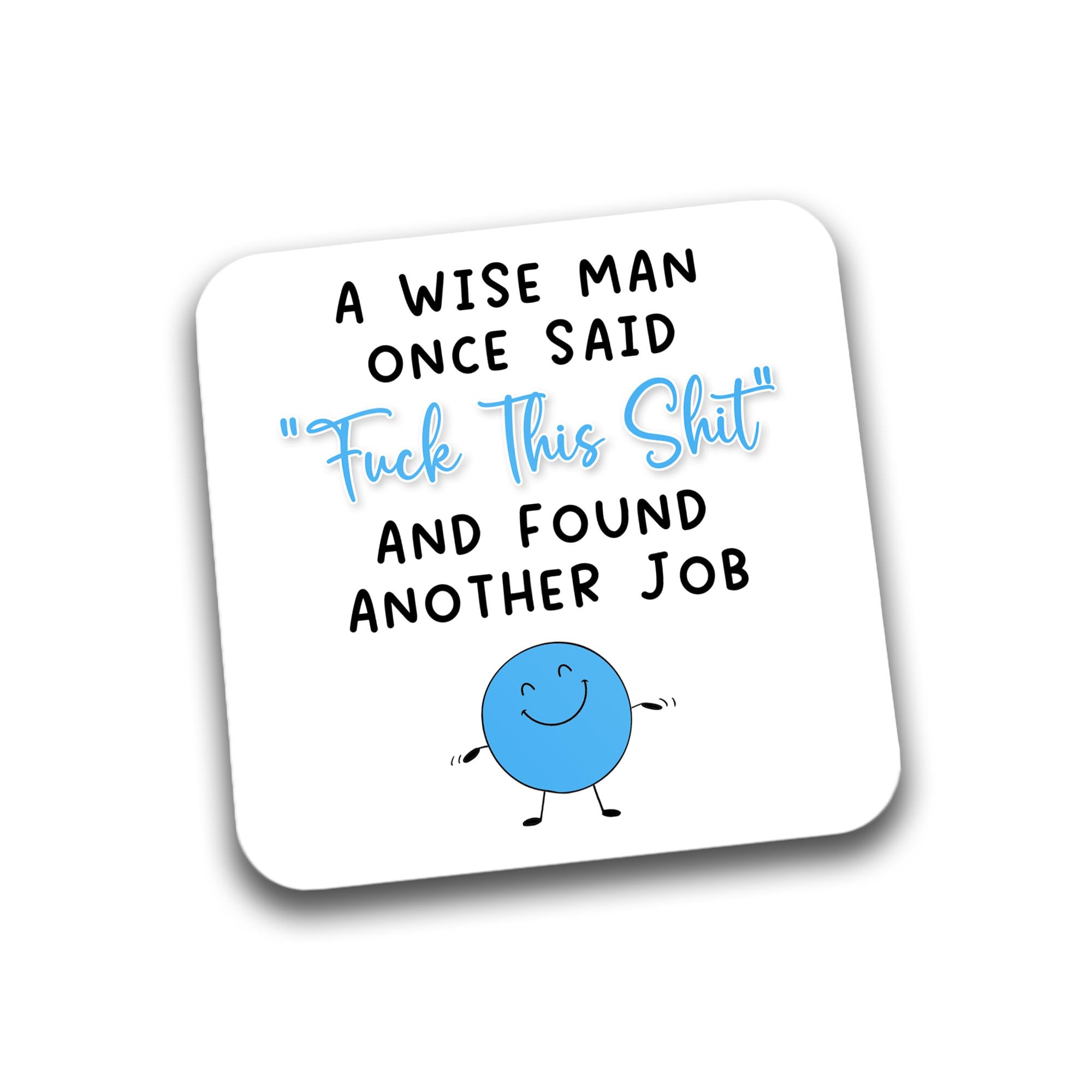 Rib Ticklerz - Funny Coasters Leaving Work Gifts For Colleague A Wise Man Said Fuck This Shit And Found Another Job Leaving Present New Job For Him Bye - DC205