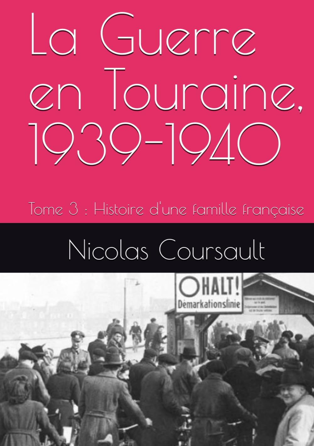 La Guerre en Touraine, 1939-1940: Tome 3 : Histoire d'une famille française (Histoire d’une famille française : la Seconde Guerre mondiale)