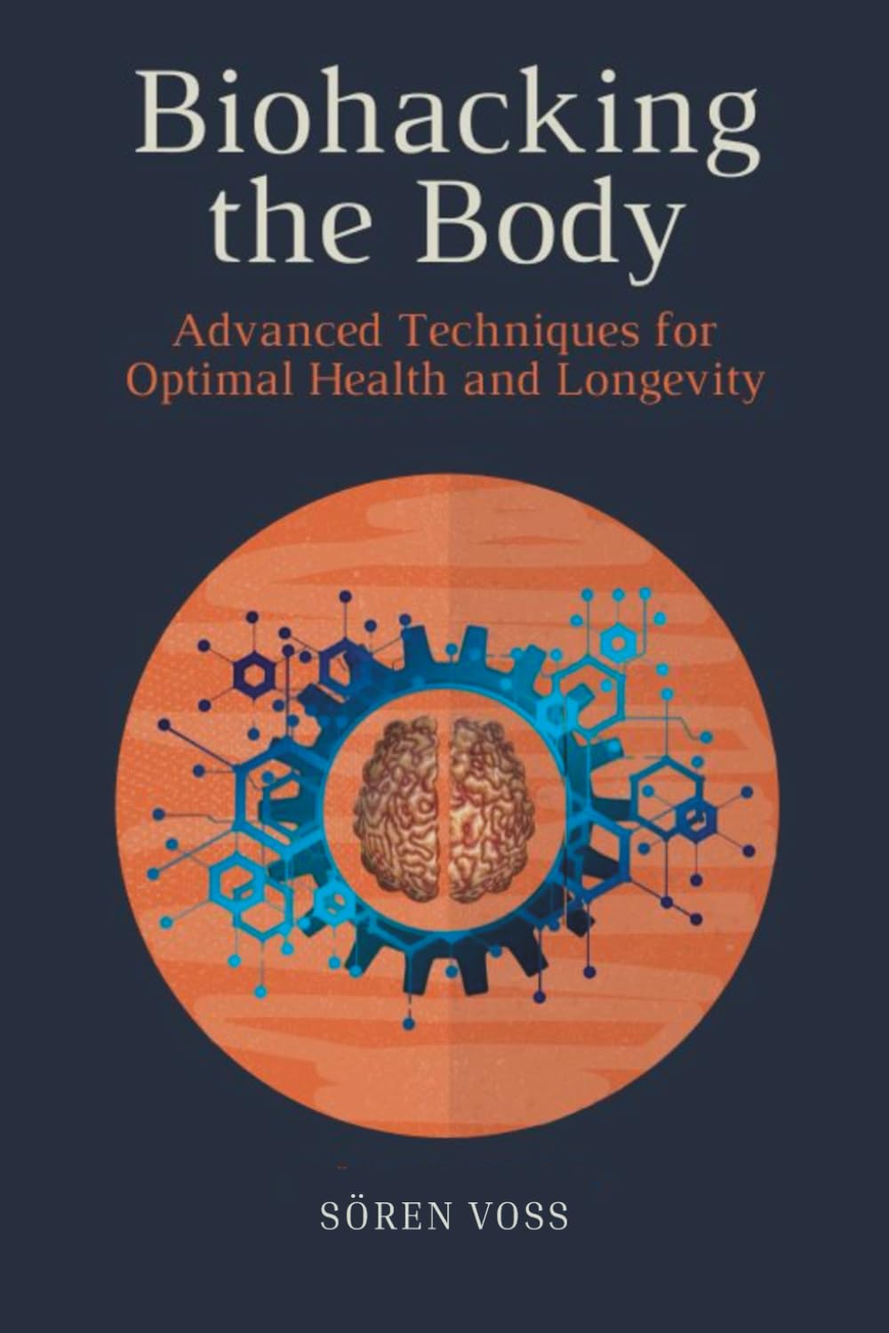 Biohacking the Body: Advanced Techniques for Optimal Health and Longevity