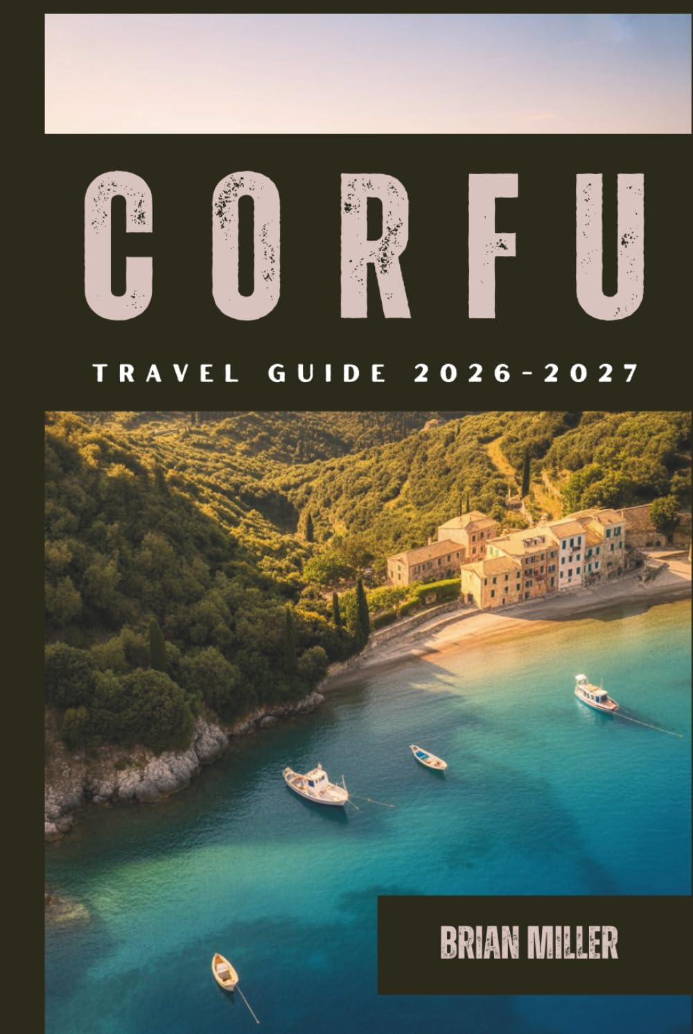 Corfu Travel Guide 2026–2027: Discover Corfu's Best Beaches, Hidden Gems, Local Food, Itineraries, and Insider Tips for the Greek Island