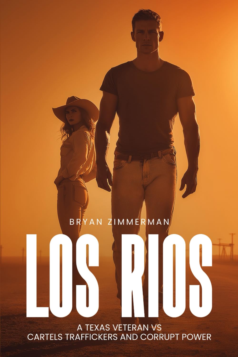 LOS RIOS: A TEXAS VETERAN VS CARTELS TRAFFICKERS AND CORRUPT POWER 1st Edition
