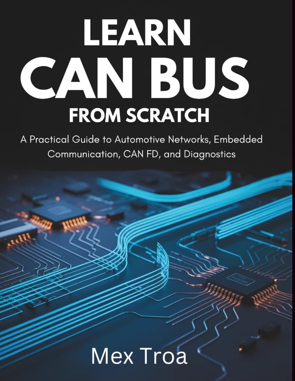 Learn CAN Bus from Scratch: A Practical Guide to Automotive Networks, Embedded Communication, CAN FD, and Diagnostics