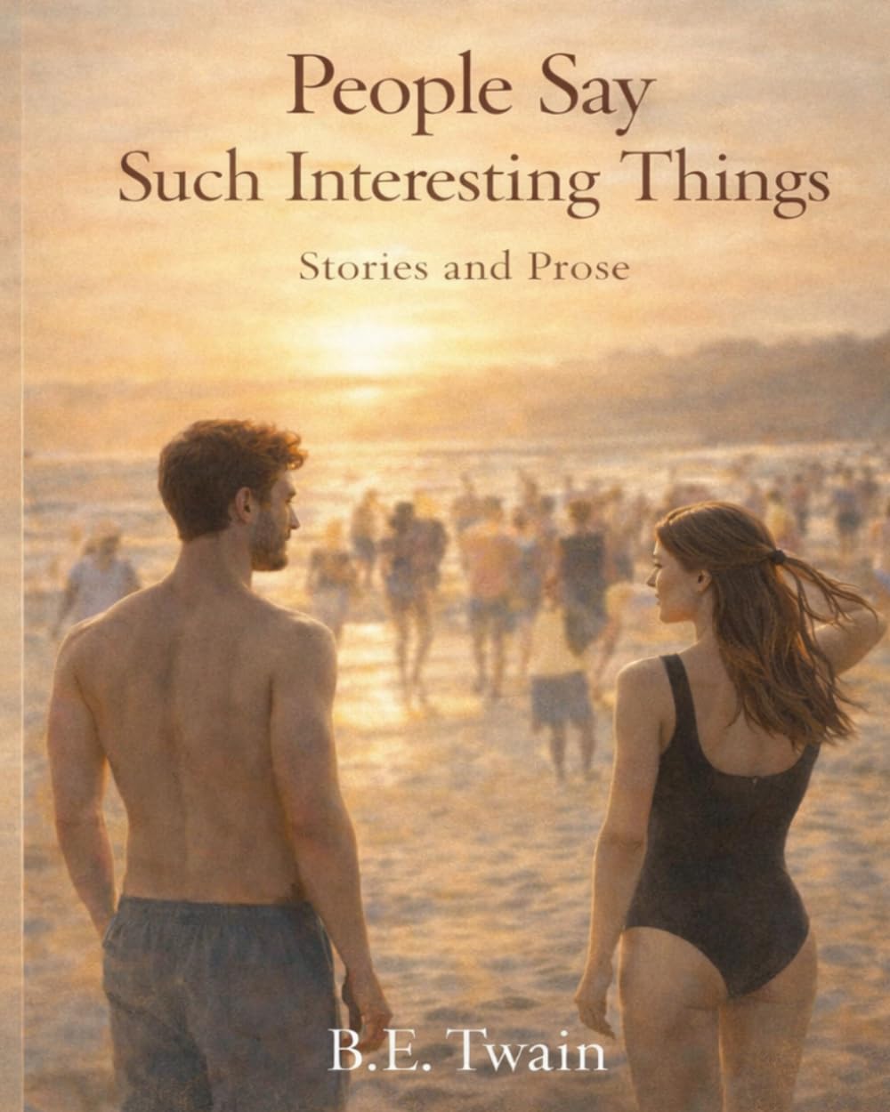 People Say Such Interesting Things: Stories and Prose