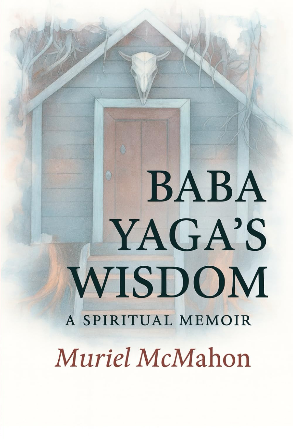 Baba Yaga's Wisdom: A Jungian Spiritual Memoir