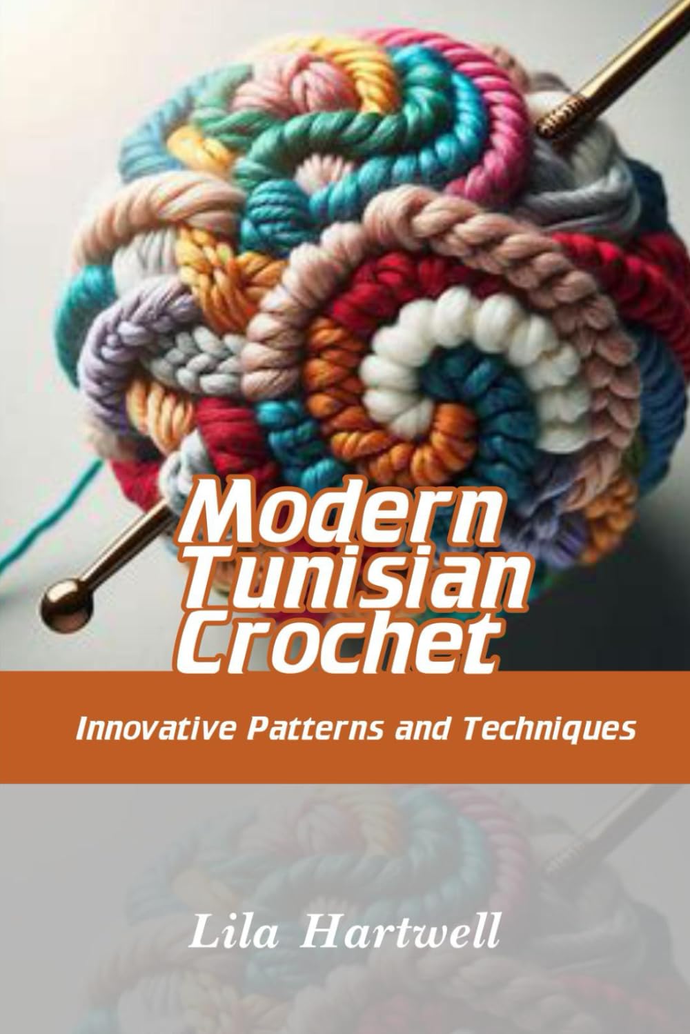 Modern Tunisian Crochet: Innovative Patterns and Techniques