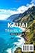 Kauai Travel Guide 2025: Your Step by Step Plan to Explore the Top Beaches, Eat Like a Local, and Experience the Island With Confidence From the Moment You Arrive