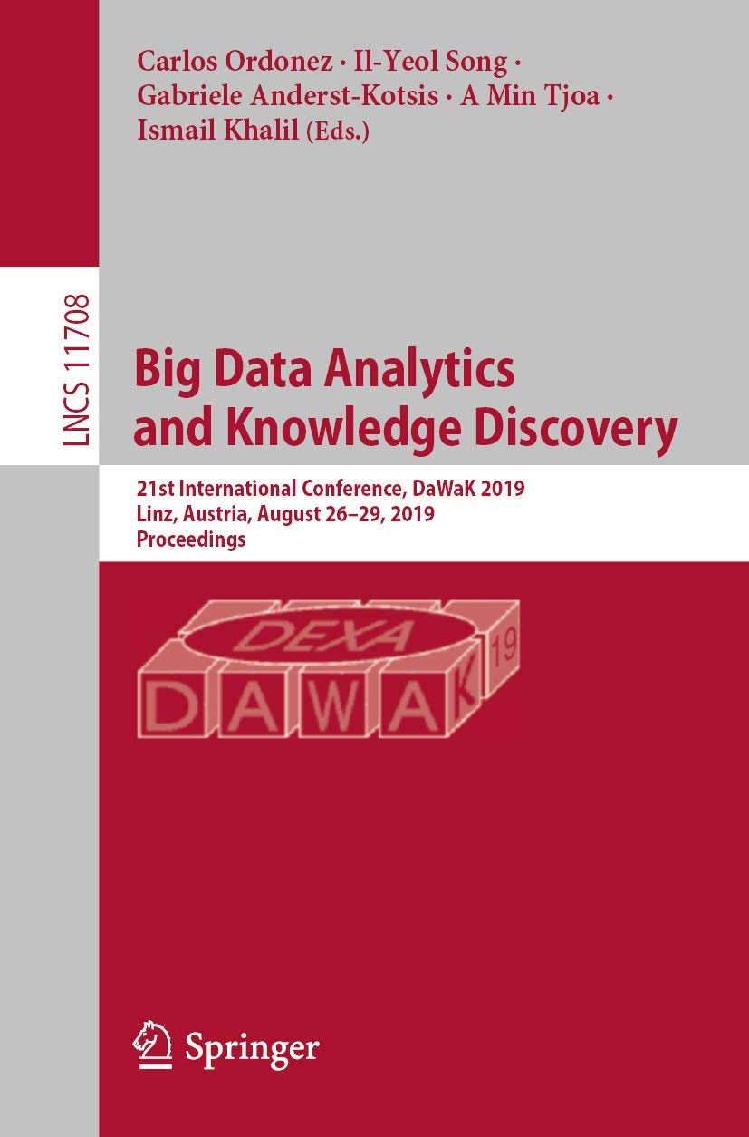 Big Data Analytics and Knowledge Discovery: 21st International Conference, DaWaK 2019, Linz, Austria, August 26–29, 2019, Proceedings (Information ... Applications, incl. Internet/Web, and HCI)