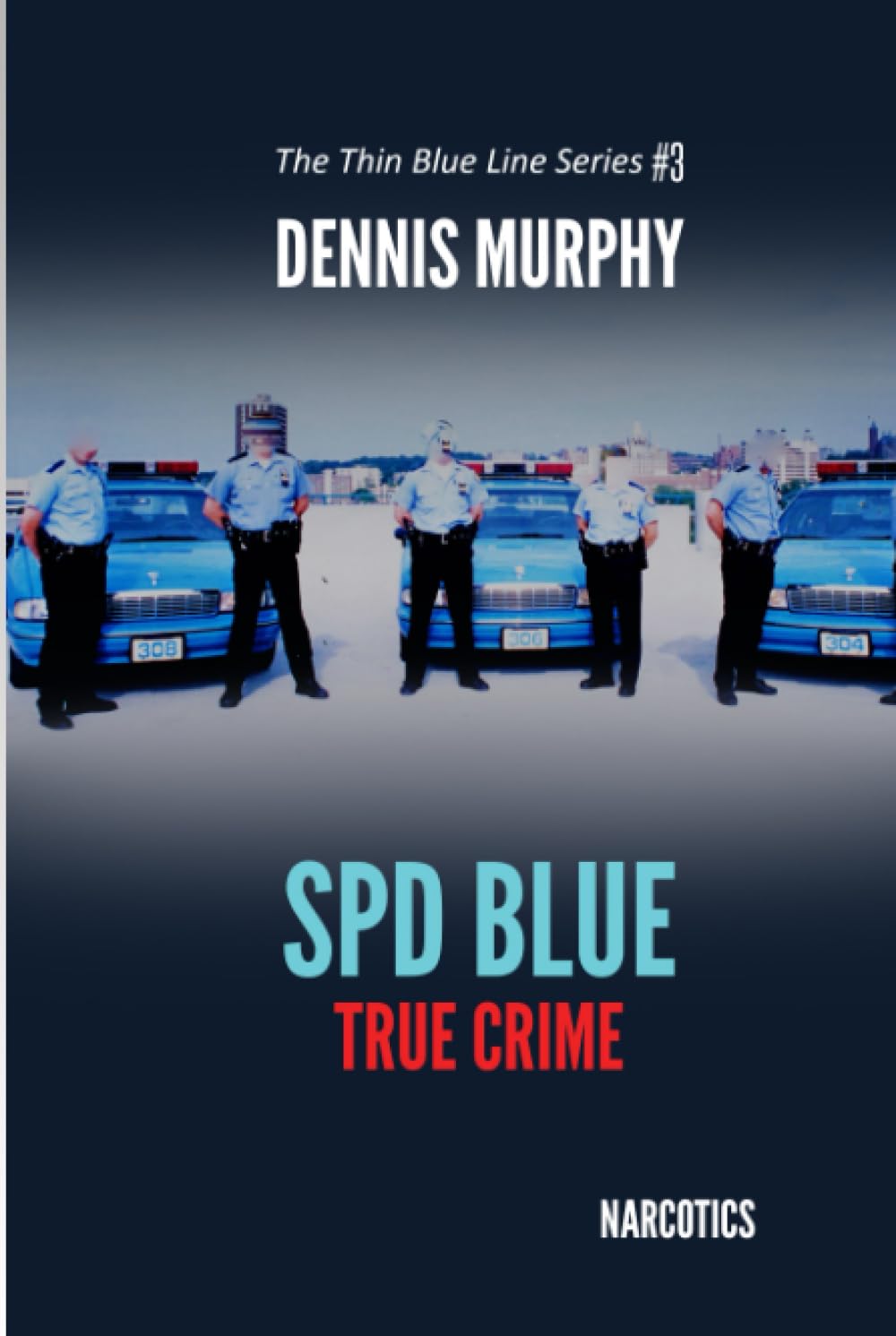 SPD BLUE - True Crime: Narcotics (The Thin Blue Line Series)