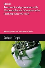 Stroke - Treatment and prevention with Homeopathy and Schuessler salts (homeopathic cell salts): A homeopathic and naturopathic guide