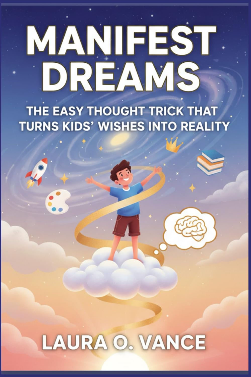 MANIFEST DREAMS: The Easy Thought Trick That Turns Kids’ Wishes Into Reality
