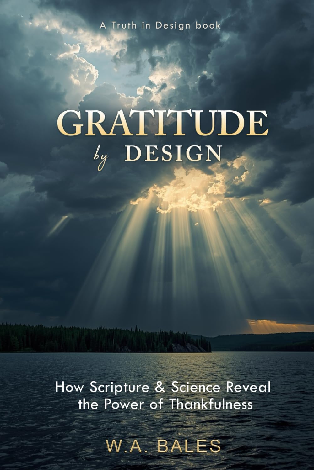 Gratitude by Design:: How Scripture & Science Reveal the Power of Thankfulness (Truth in Design)