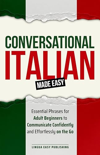 Conversational Italian Made Easy: Essential Phrases for Adult Beginners to