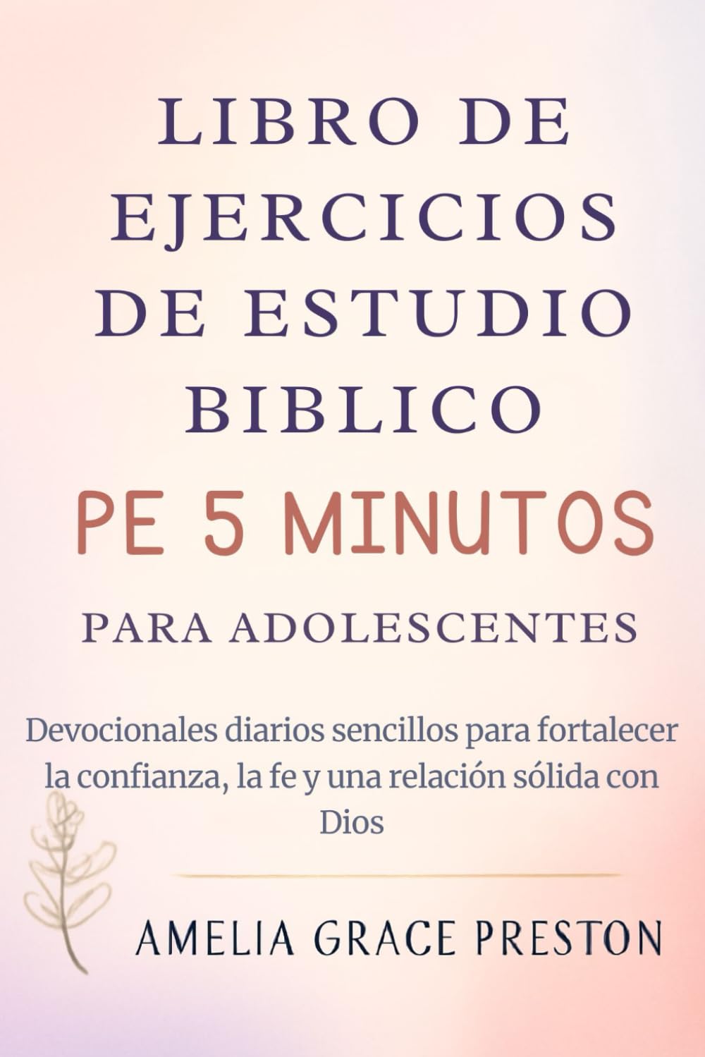 Libro de ejercicios de estudio bíblico de 5 minutos para adolescentes: Devocionales diarios sencillos para fortalecer la confianza, la fe y una relación sólida con Dios