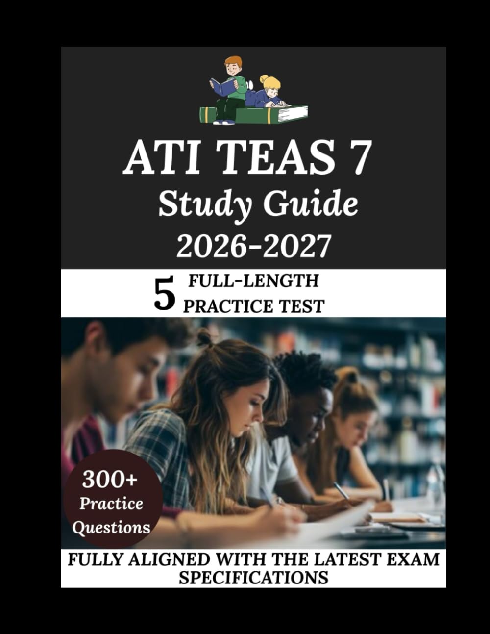 ATI TEAS 7 STUDY GUIDE 2026-2027: Navigate. Master. Achieve.