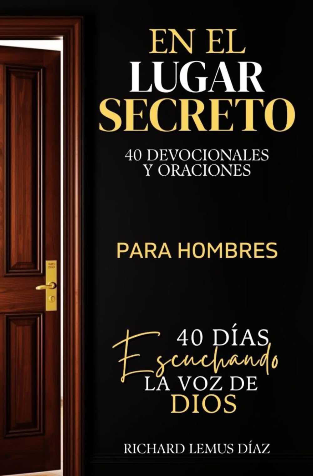 EN EL LUGAR SECRETO: 40 DÍAS ESCUCHANDO LA VOZ DE DIOS. Devocionales y Oraciones para Hombres Cristianos.