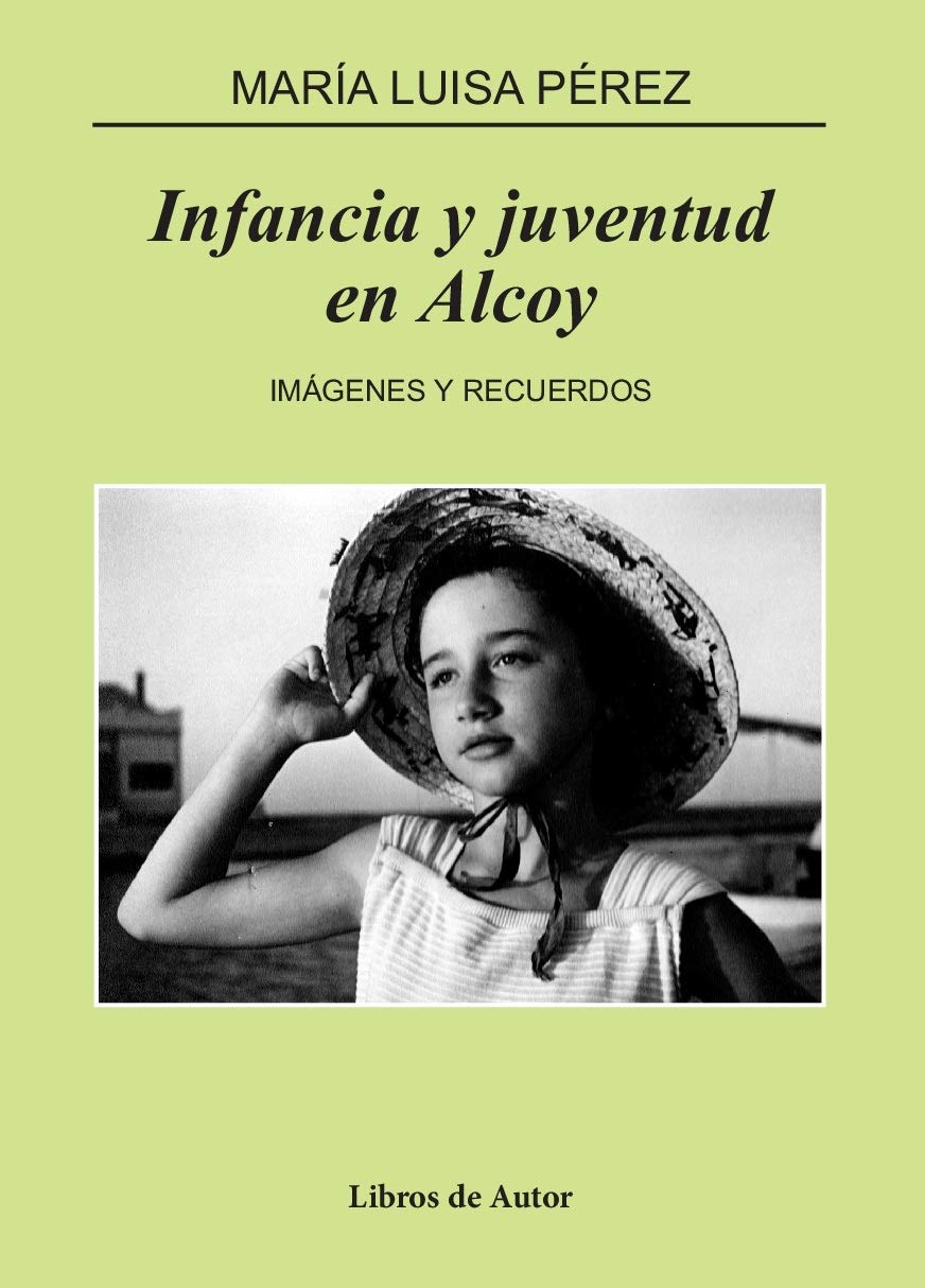 Infancia y juventud en Alcoy: Imágenes y recuerdos (Libros de Autor)
