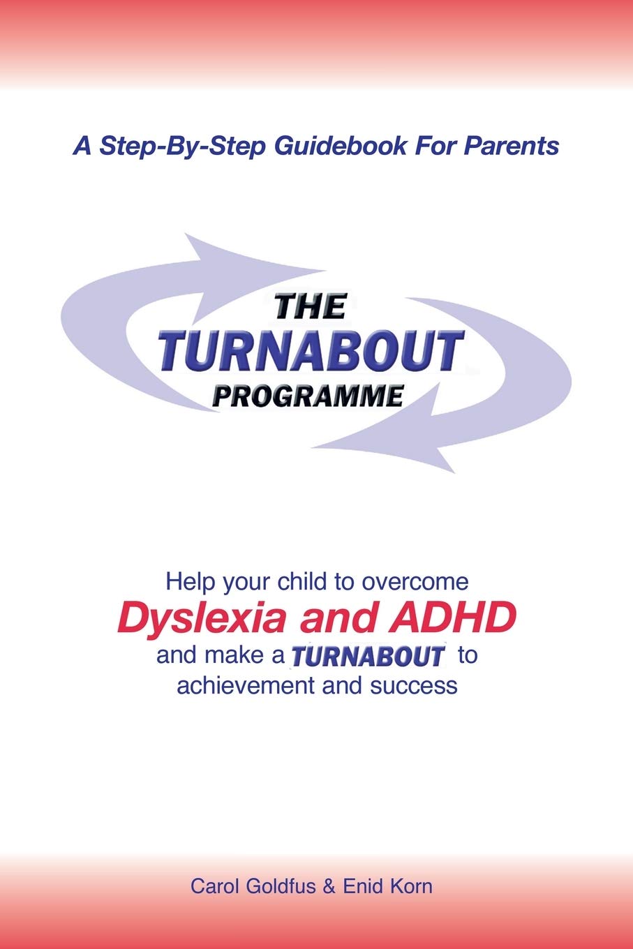 The Turnabout Programme: Help Your Child to Overcome Dyslexia and ADHD and Make a Turnabout to Achievement and Success