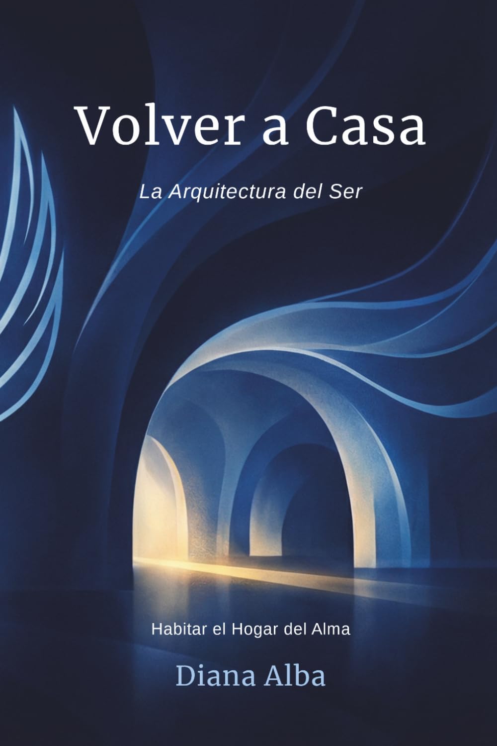 Volver a Casa: La Arquitectura del Ser: Habitar el Hogar del Alma