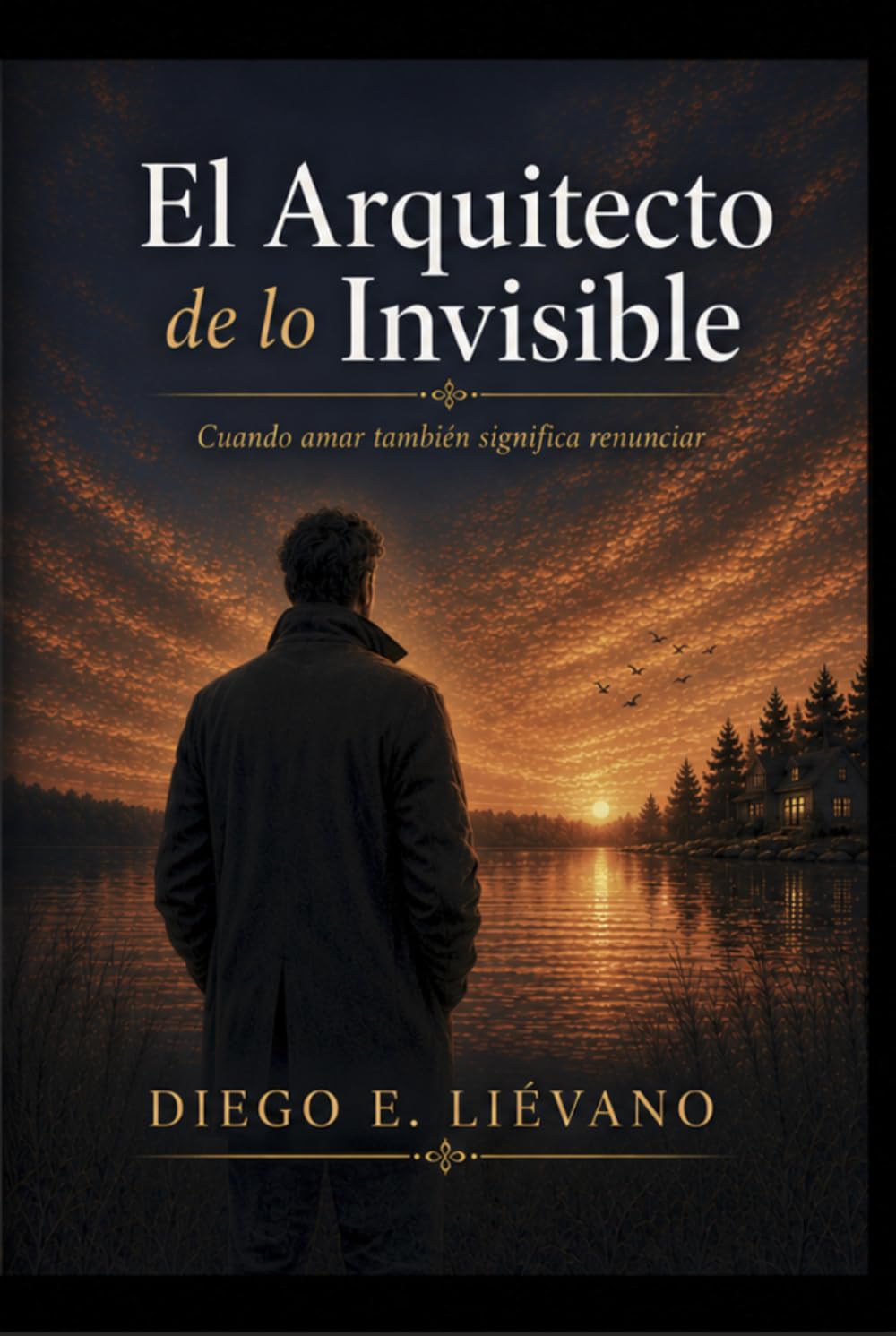 EL ARQUITECTO DE LO INVISIBLE: Cuando amar también significa renunciar