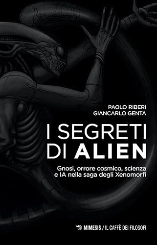 I segreti di Alien. Gnosi, orrore cosmico, scienza e IA