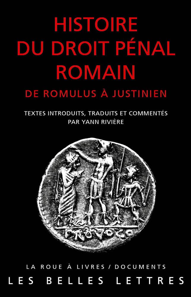 Histoire Du Droit Penal Romain: de Romulus a Justinien: 92 (La Roue a Livres)