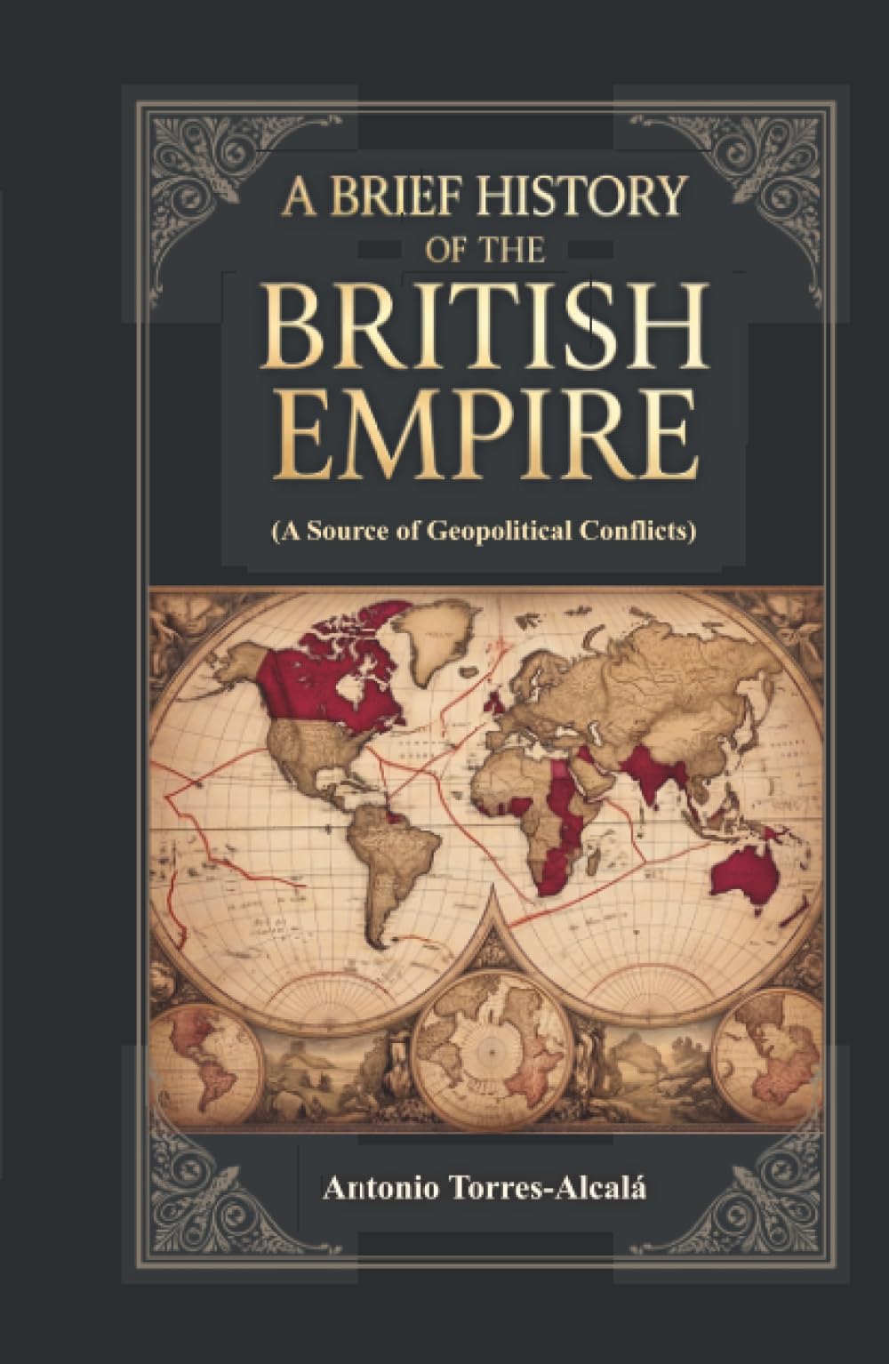 A Brief History of the British Empire: (A Source of Geopolitical Conflicts)
