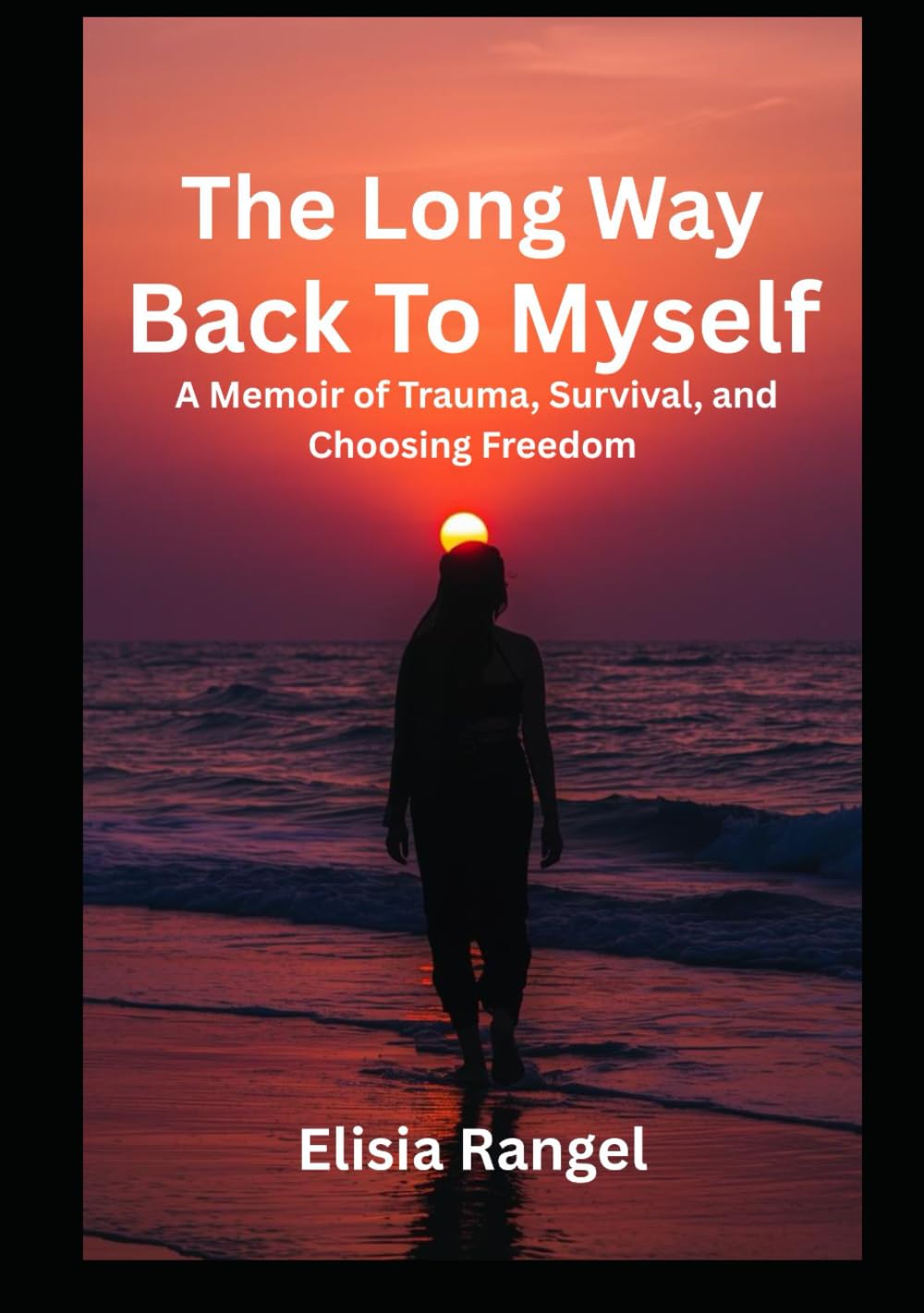 The long way back to myself: A memoir of trauma survival and choosing freedom