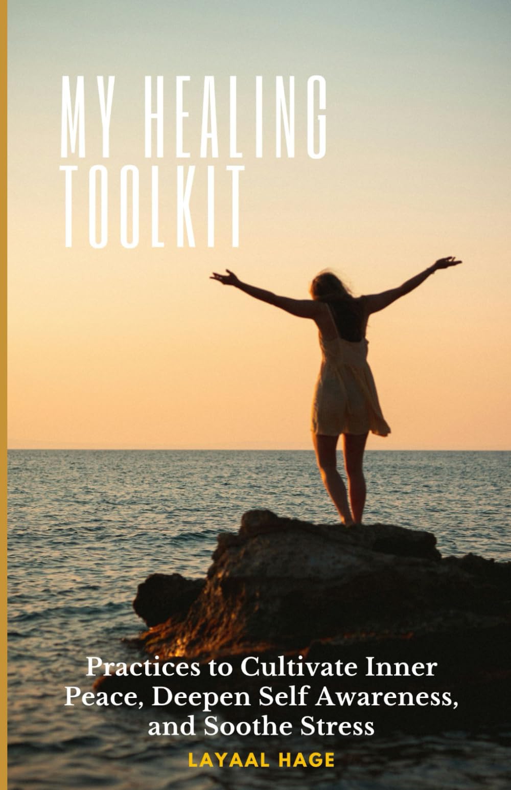 My Healing Toolkit: Practices to Cultivate Inner Peace, Deepen Self-Awareness, and Soothe Stress