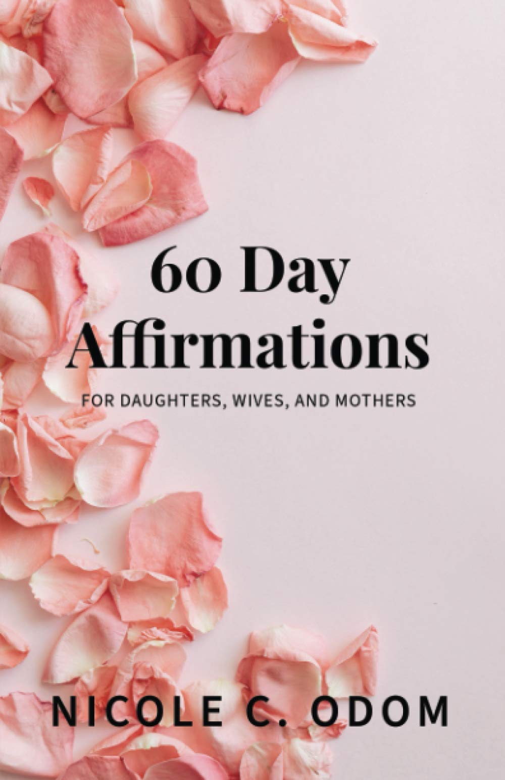 60 Day Affirmations: For Daughters, Wives, and Mothers